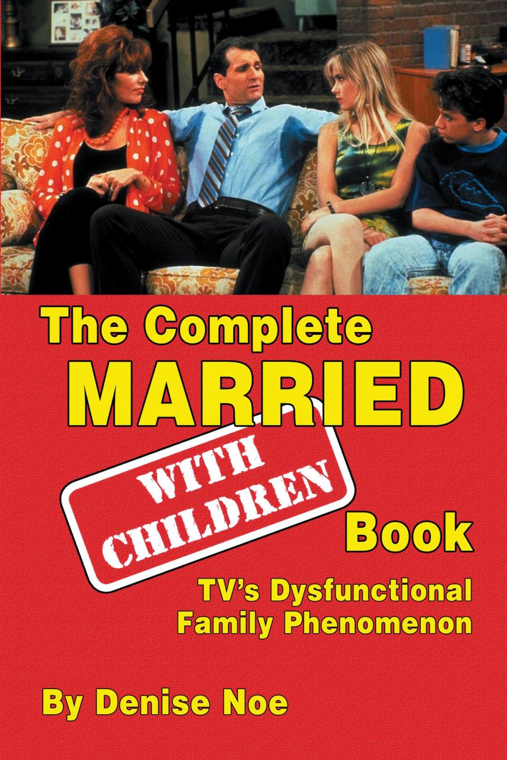 Big bigCover of The Complete Married…With Children Book: TV’s Dysfunctional Family Phenomenon