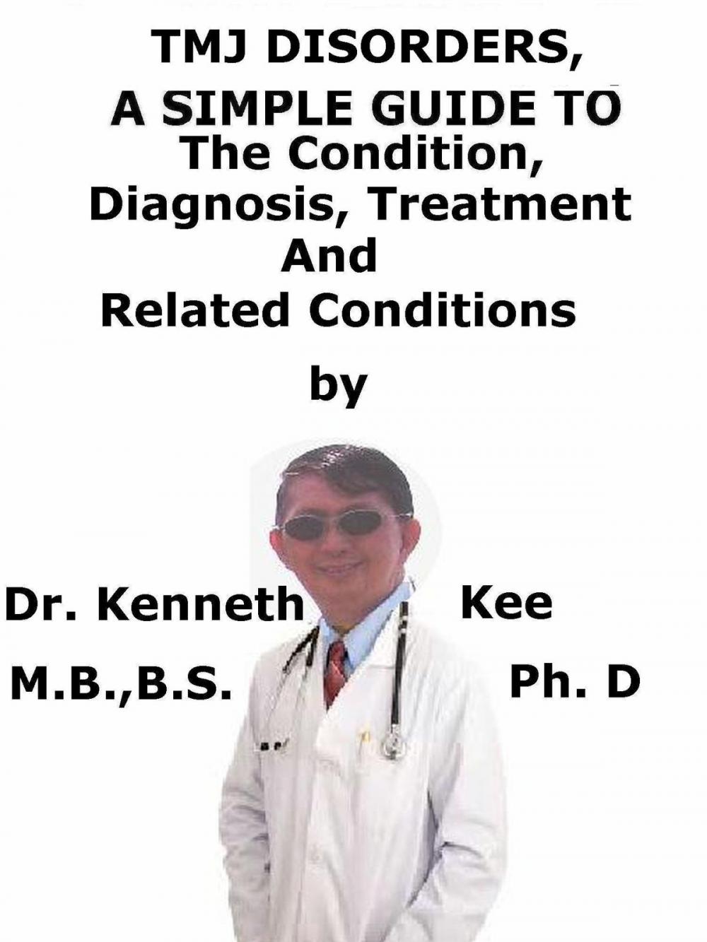 Big bigCover of TMJ Disorders, A Simple Guide To The Condition, Diagnosis, Treatment And Related Conditions
