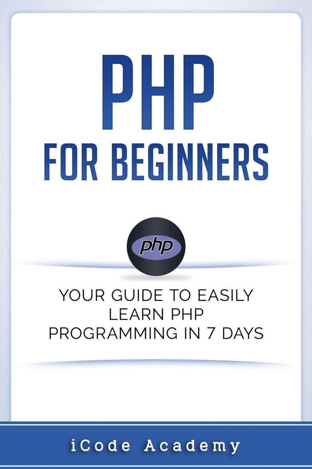 Big bigCover of PHP for Beginners: Your Guide to Easily Learn PHP In 7 Days