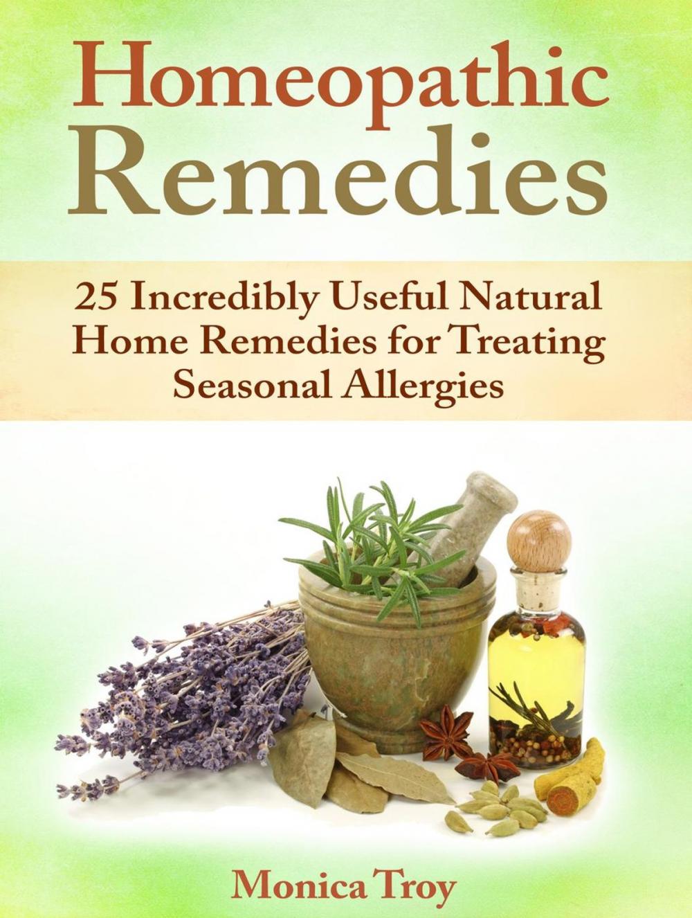 Big bigCover of Homeopathic Remedies: 25 Incredibly Useful Natural Home Remedies for Treating Seasonal Allergies