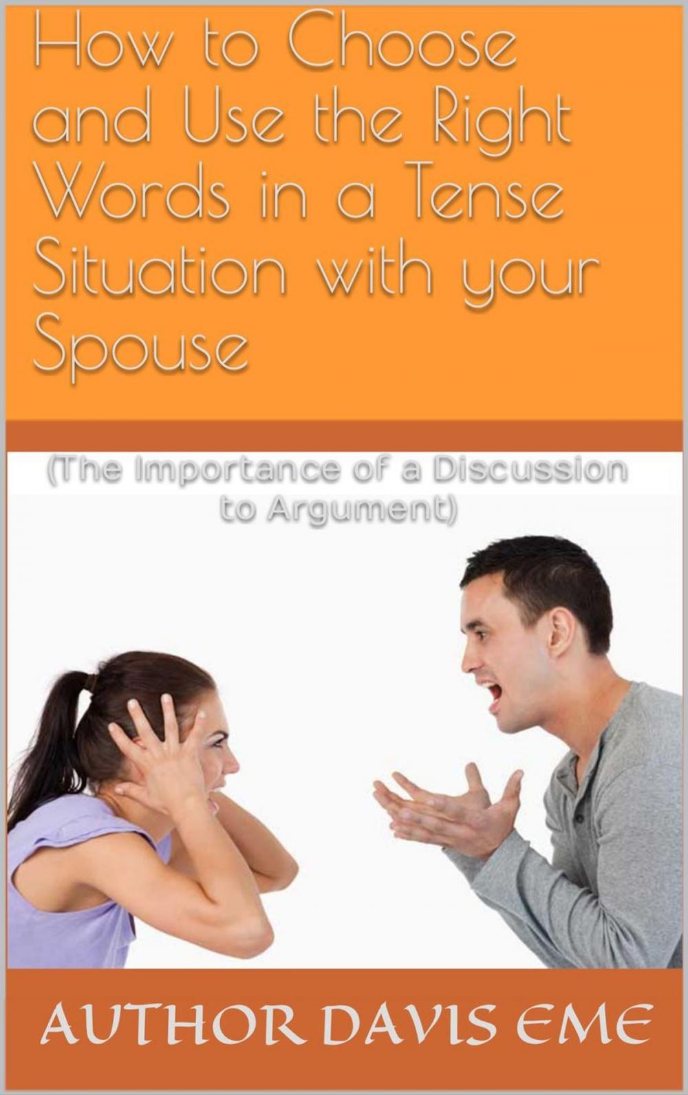 Big bigCover of How to Choose and Use the Right Words in a Tense Situation with your Spouse (The Importance of a Discussion to Argument)