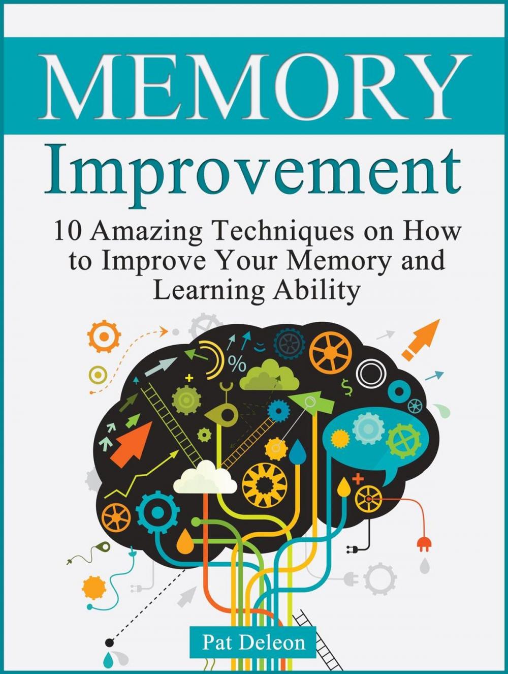Big bigCover of Memory improvement: 10 Amazing Techniques on How to Improve Your Memory and Learning Ability