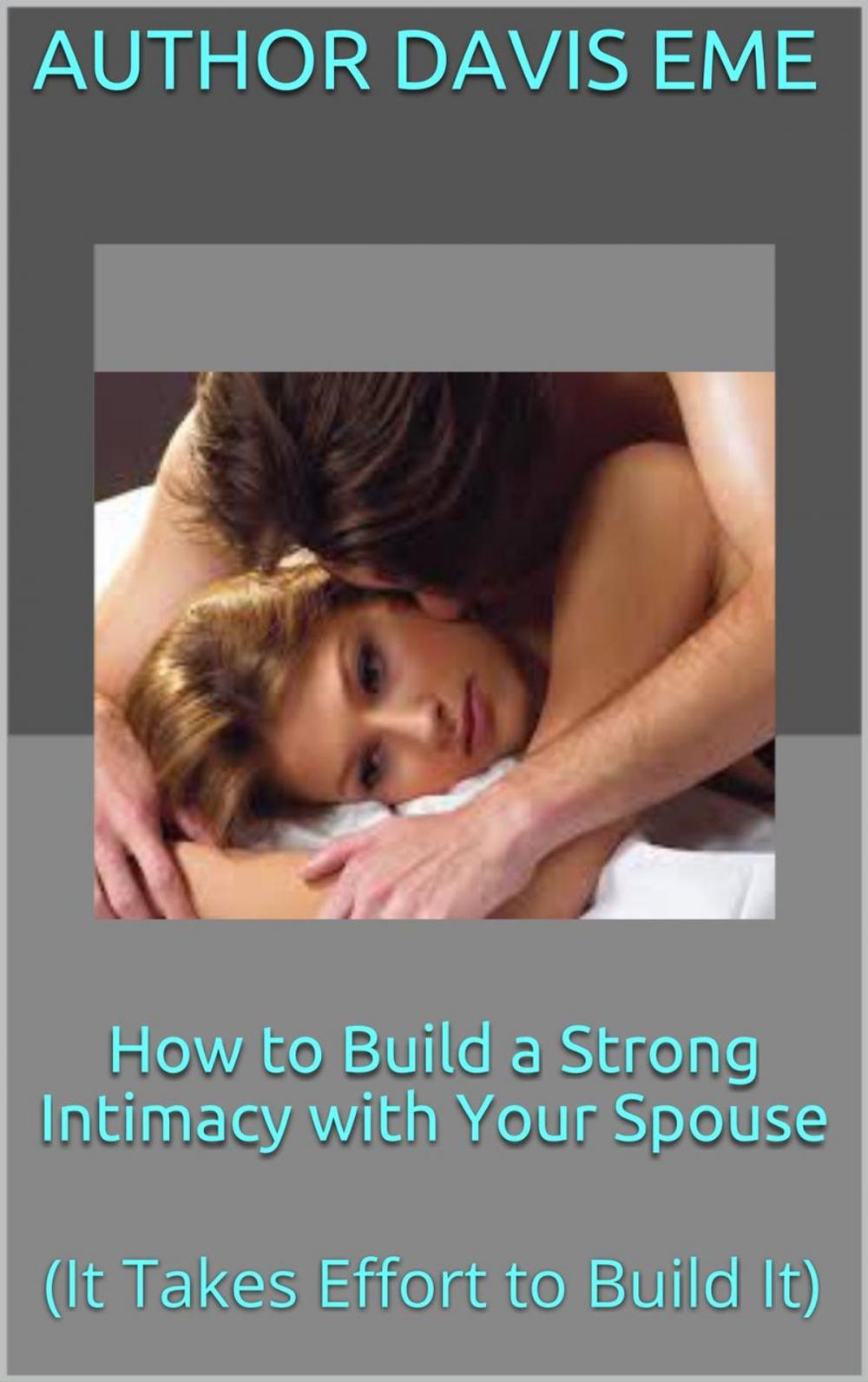 Big bigCover of How to Build a Strong Intimacy with Your Spouse (It Takes Effort to Build It)
