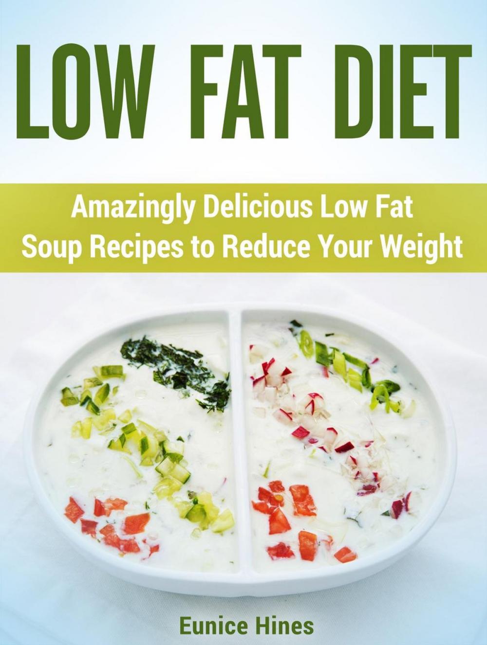 Big bigCover of Low Fat Diet: Amazingly Delicious Low Fat Soup Recipes to Reduce Your Weight