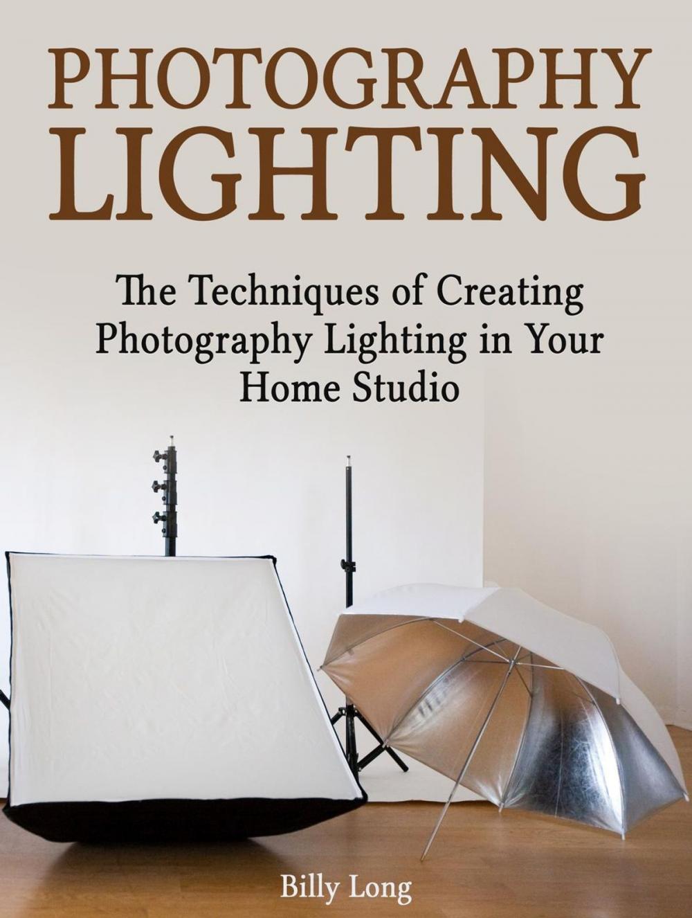 Big bigCover of Photography Lighting: The Techniques of Creating Photography Lighting in Your Home Studio