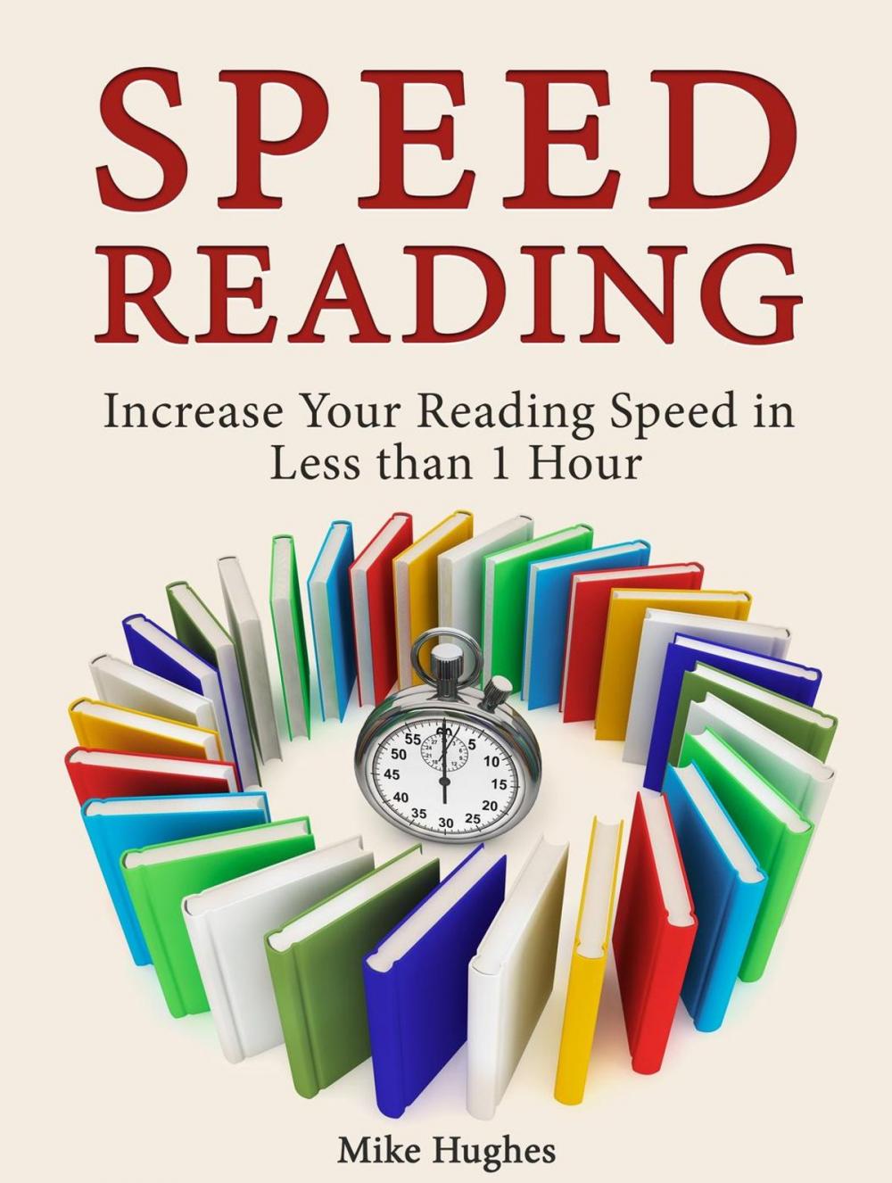 Big bigCover of Speed Reading: Increase Your Reading Speed in Less than 1 Hour