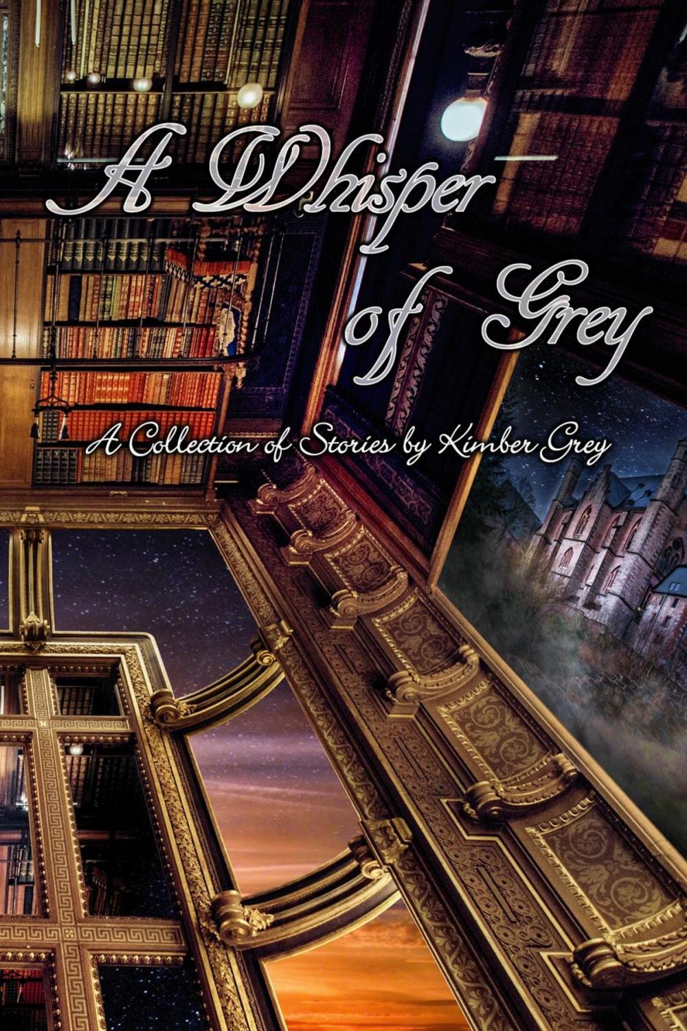 Big bigCover of A Whisper of Grey - A Collection of Stories by Kimber Grey