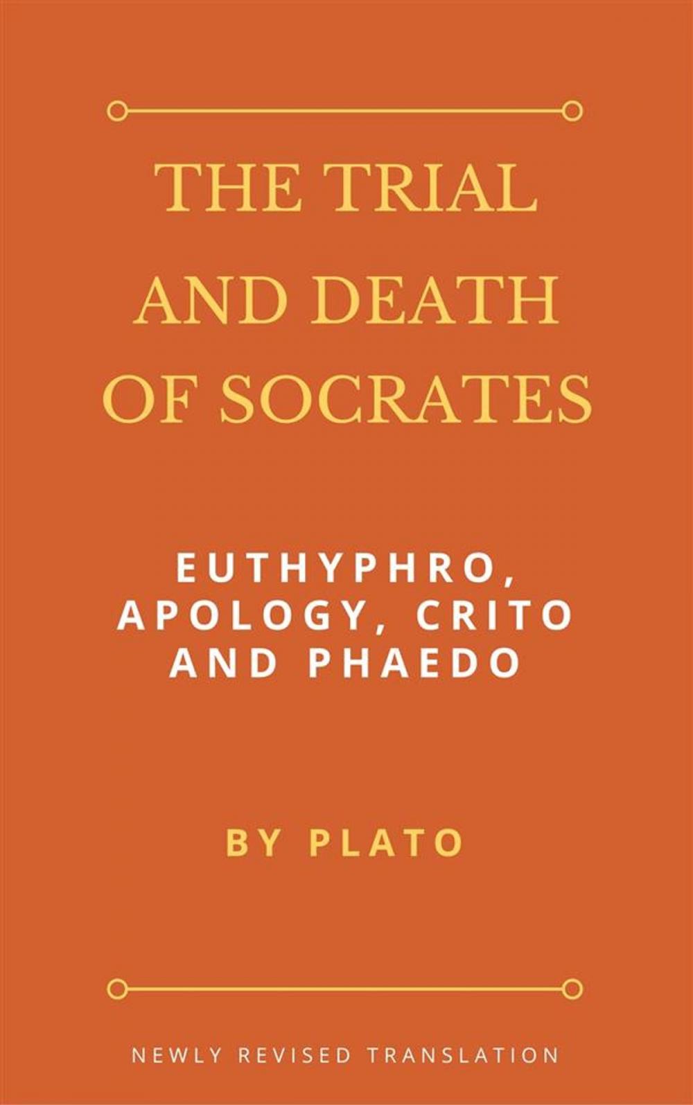 Big bigCover of The Trial and Death of Socrates: Euthyphro, Apology, Crito and Phaedo