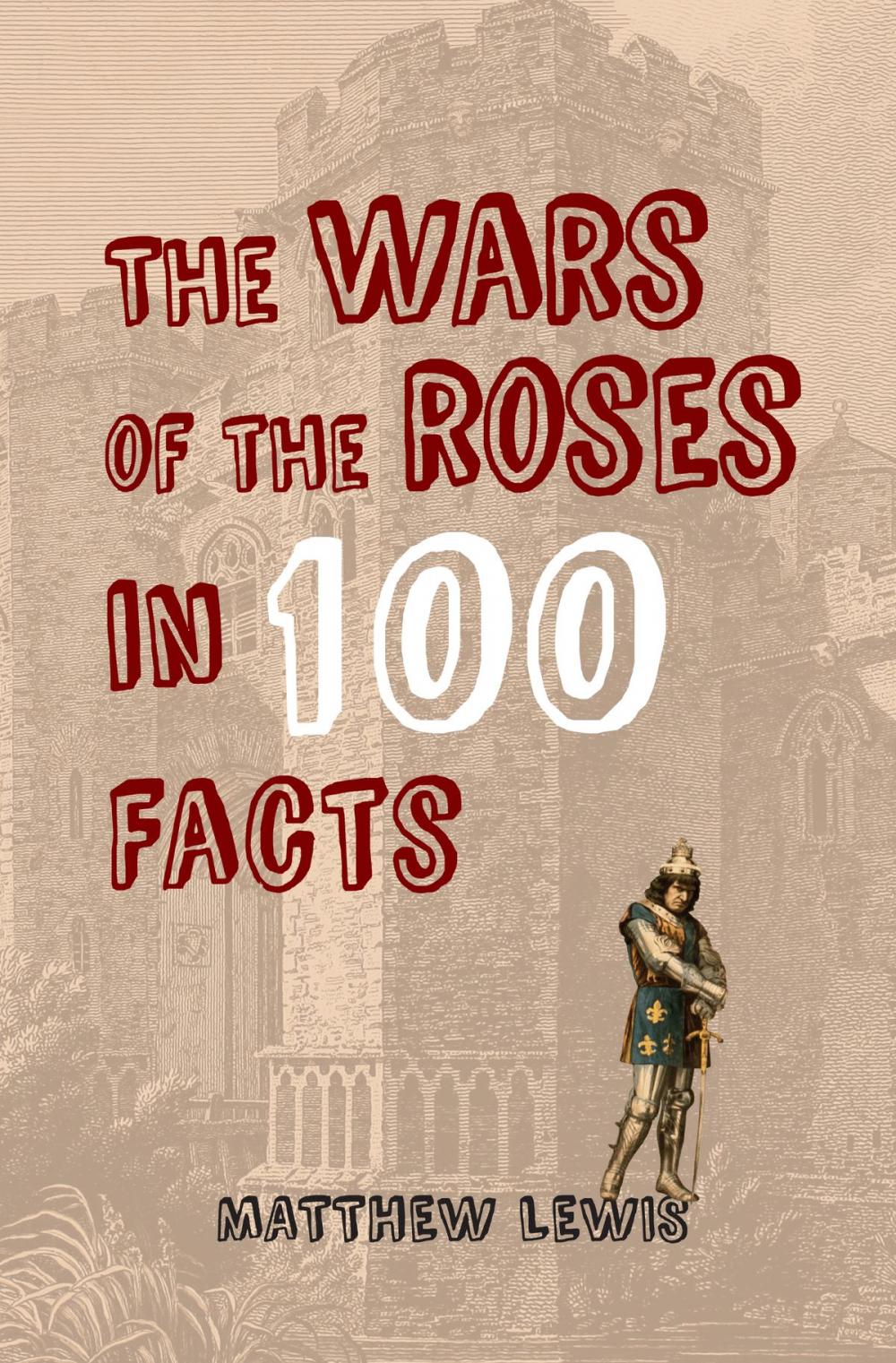 Big bigCover of The Wars of the Roses in 100 Facts