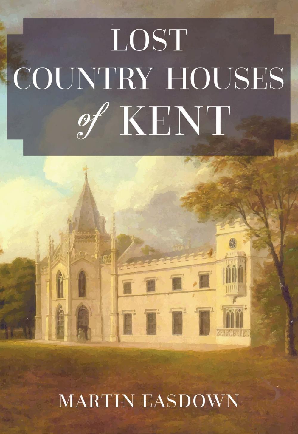 Big bigCover of Lost Country Houses of Kent