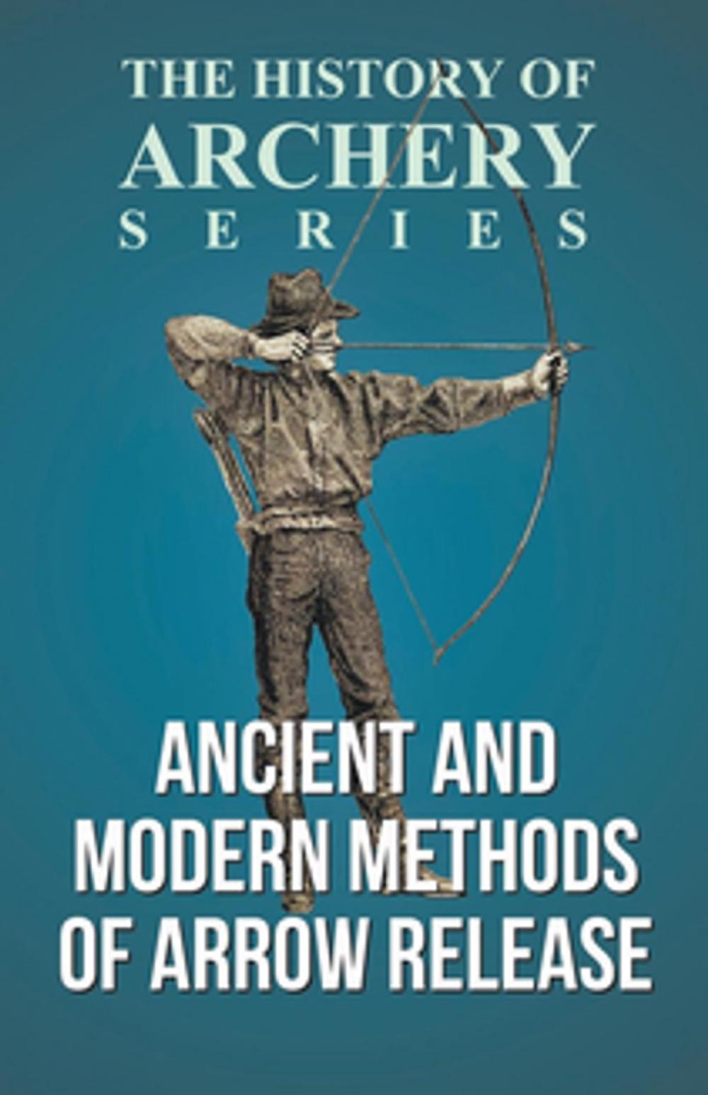 Big bigCover of Ancient and Modern Methods of Arrow Release (History of Archery Series)