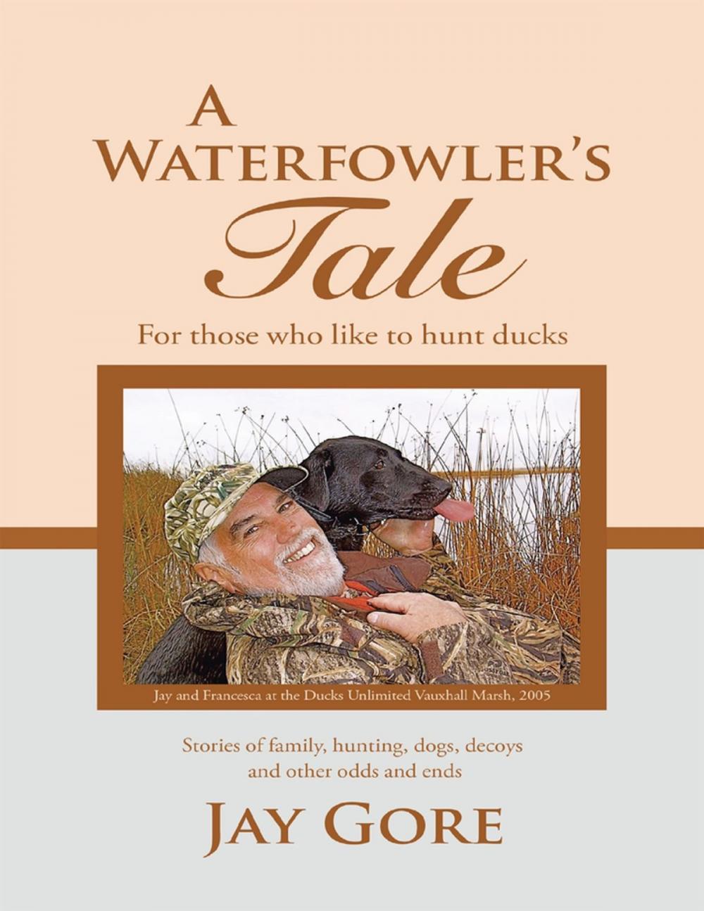 Big bigCover of A Waterfowler's Tale: For Those Who Like to Hunt Ducks: Stories of Family, Hunting, Dogs, Decoys and Other Odds and Ends