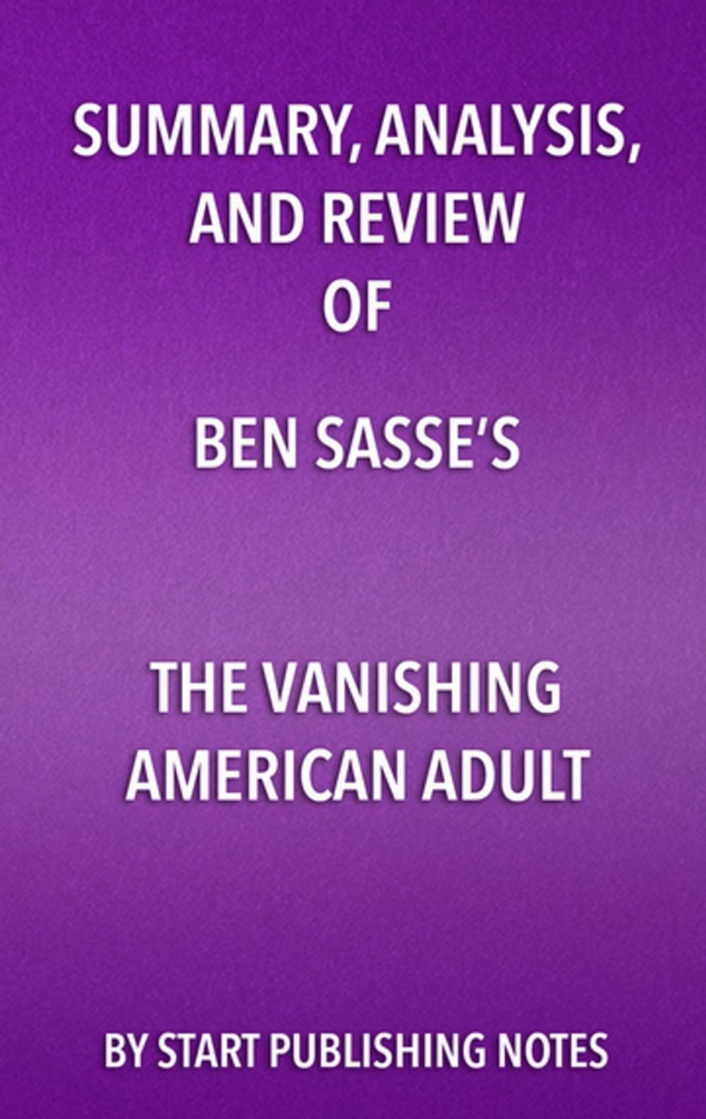Big bigCover of Summary, Analysis, and Review of Ben Sasse’s The Vanishing American Adult