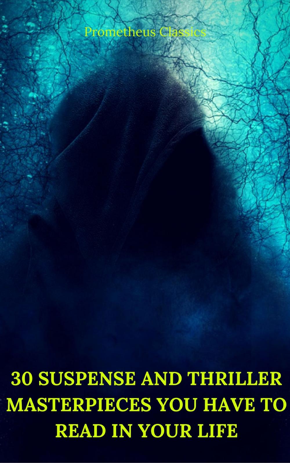 Big bigCover of 30 Suspense and Thriller Masterpieces you have to read in your life (Best Navigation, Active TOC) (Prometheus Classics)