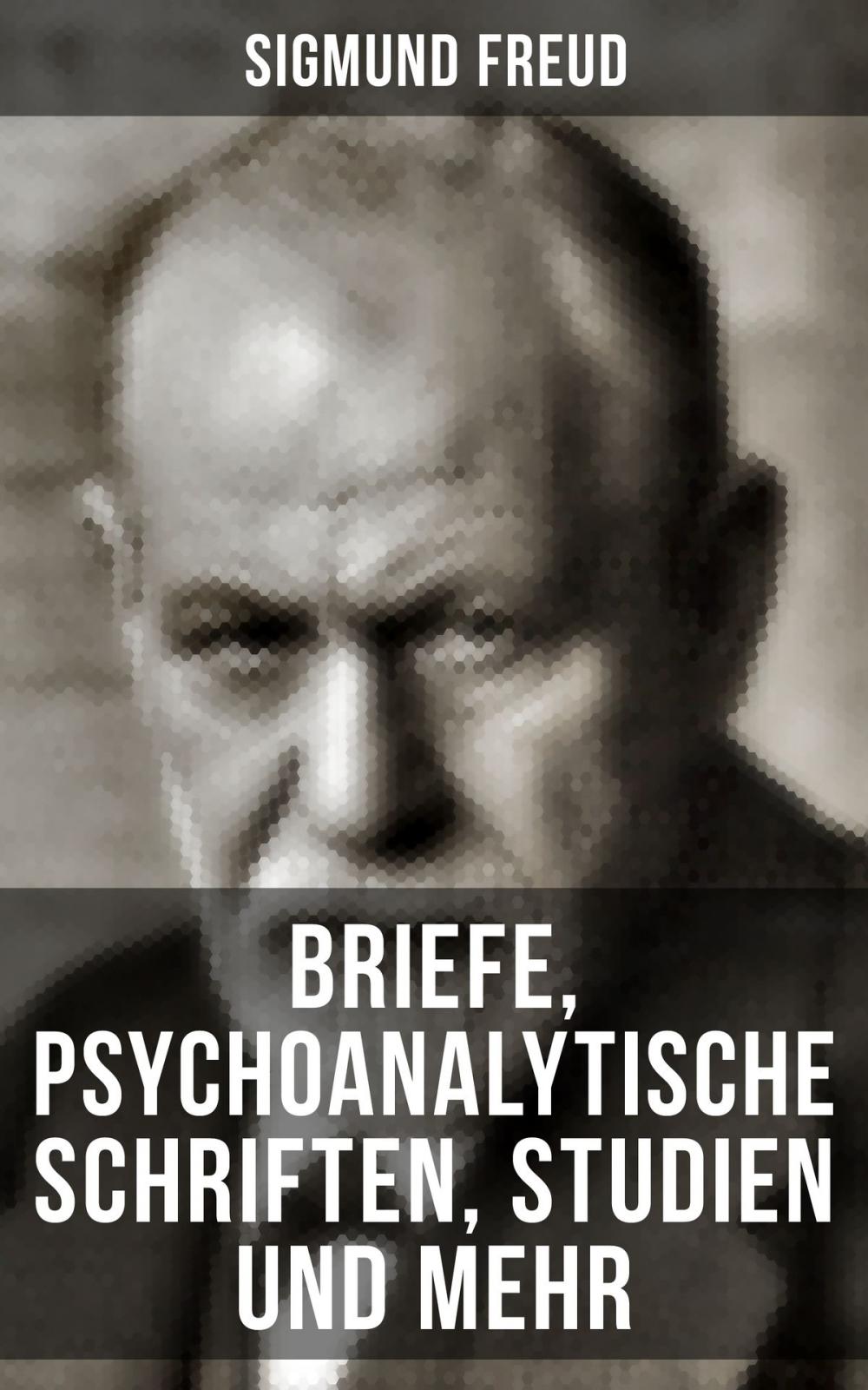 Big bigCover of Sigmund Freud: Briefe, Psychoanalytische Schriften, Studien und mehr
