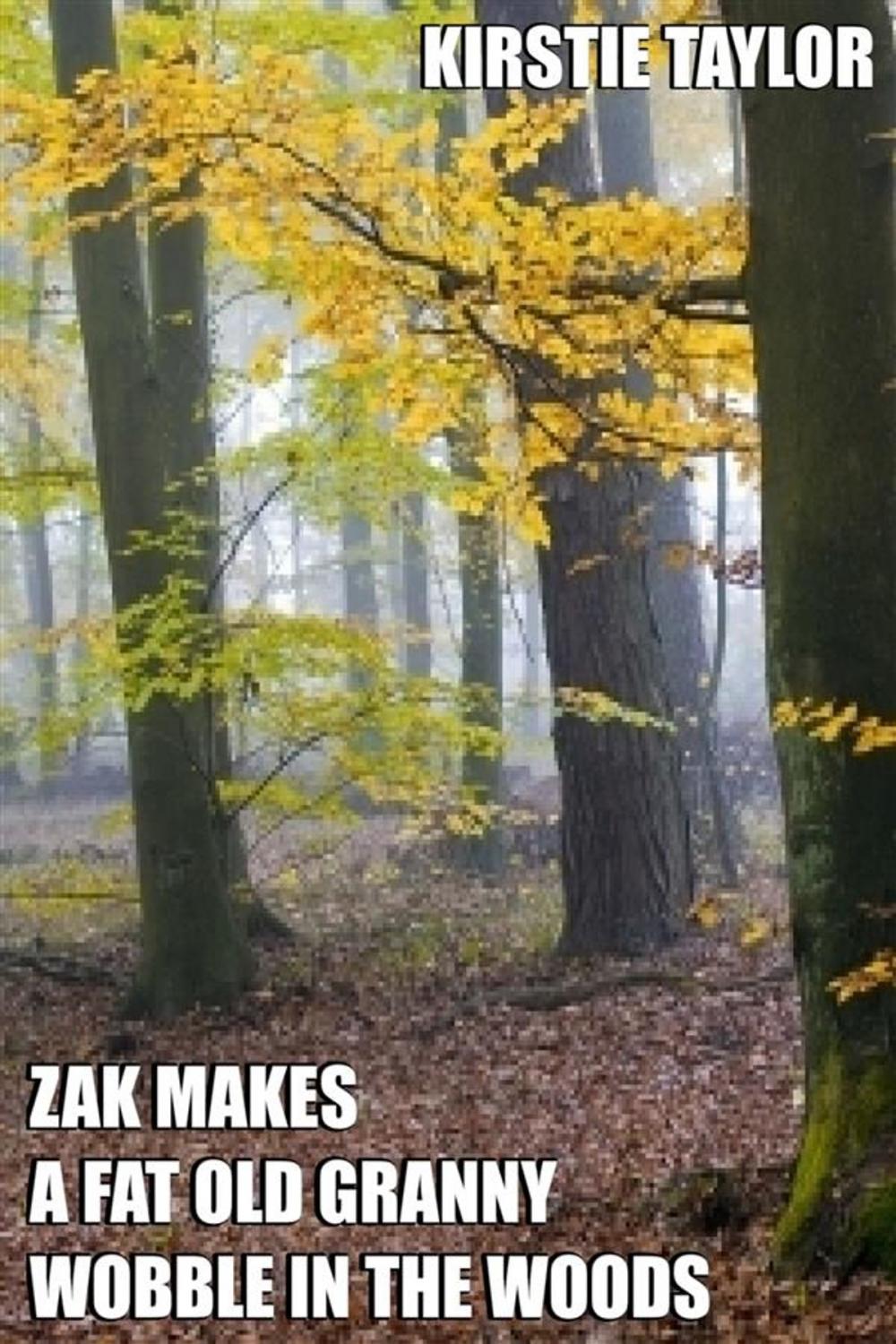 Big bigCover of Zak Makes A Fat Old Granny Wobble In The Woods