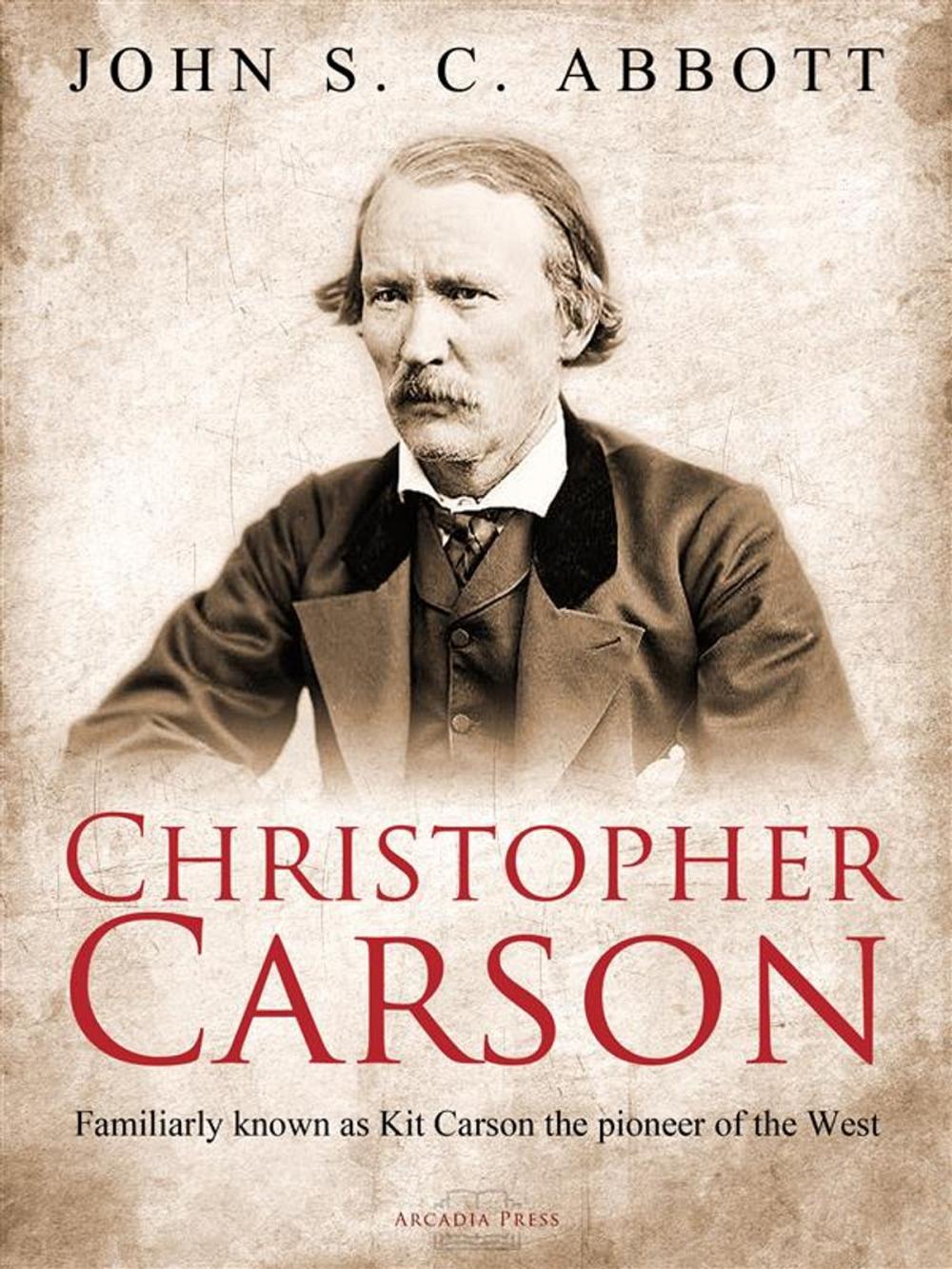 Big bigCover of Christopher Carson, Familiarly Known as Kit Carson the Pioneer of the West