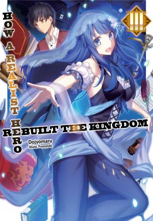 Cover of the book How a Realist Hero Rebuilt the Kingdom: Volume 3 by Tsuyoshi Fujitaka