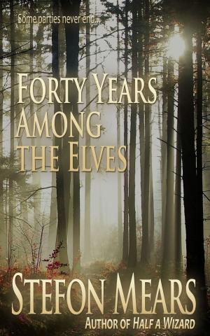 Cover of the book Forty Years Among the Elves by Stefon Mears
