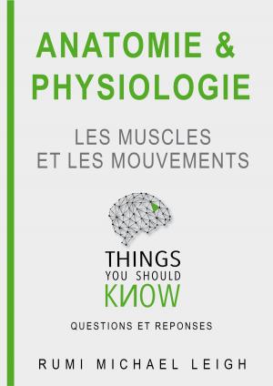 Cover of the book Anatomie et physiologie "Les muscles et les mouvements" by Rumi Michael Leigh