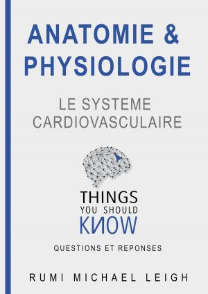 Cover of the book Anatomie et physiologie "Le système cardiovasculaire" by Rumi Michael Leigh