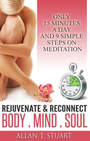 bigCover of the book Rejuvenate & Reconnect Body. Mind. Soul by 