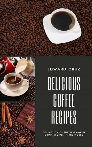 Cover of the book Delicious Coffee Recipes by Dr. Penny Pincher
