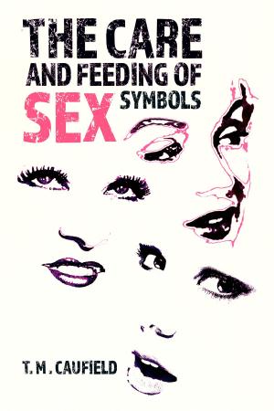 Book cover of The Care and Feeding of Sex Symbols