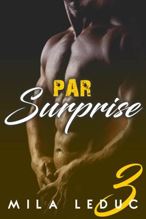Cover of the book Par Surprise - Tome 3 by Mila Leduc