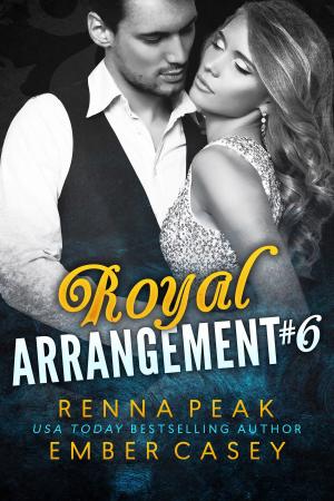 Cover of the book Royal Arrangement #6 by Ember Casey, Renna Peak
