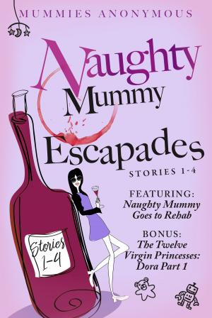 Cover of the book Naughty Mummy Escapades. Stories 1 - 4. by Marc Scott