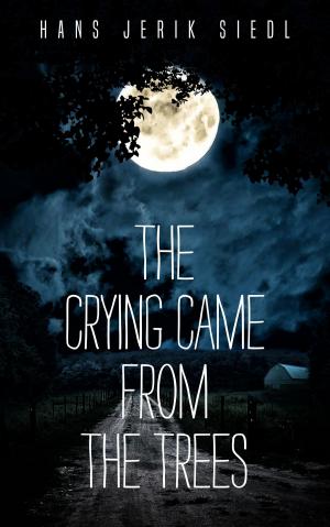 Cover of the book The Crying Came From The Trees by Iom Kosta