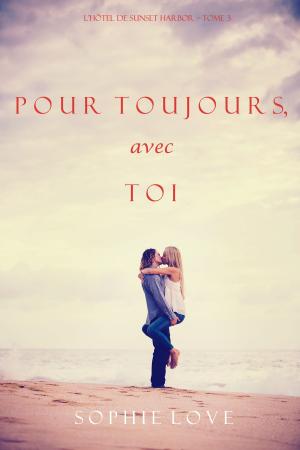 Cover of the book À Tout Jamais, Avec Toi (L’Hôtel de Sunset Harbor – Tome 3) by Sophie Love