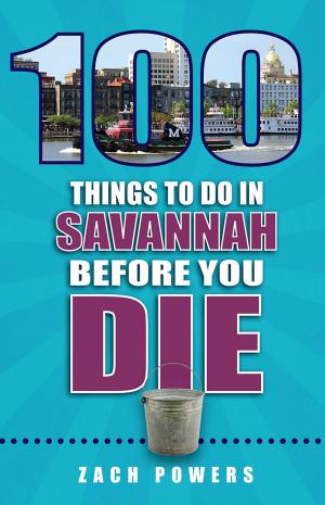 Cover of the book 100 Things to Do in Savannah Before You Die by Sam Verdeja, Guillermo Martinez