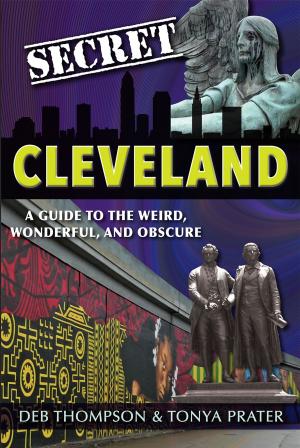 Cover of the book Secret Cleveland: A Guide to the Weird, Wonderful, and Obscure by Sarah Gleim
