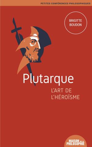 Cover of Plutarque, l'art de l'héroïsme
