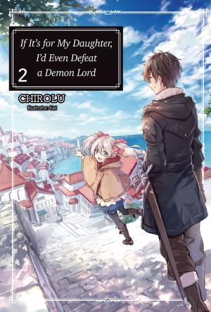 Book cover of If It’s for My Daughter, I’d Even Defeat a Demon Lord: Volume 2
