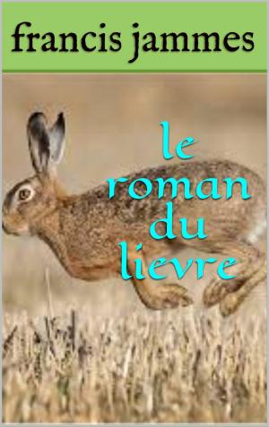 Cover of the book le roman du lievre by PAUL ADAM