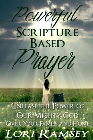 Cover of the book Powerful Scripture Based Prayer by Lori Ramsey