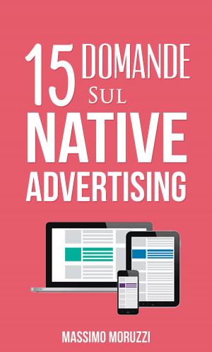 Cover of the book 15 Domande sul Native Advertising by Jo Harrison - Author Assistant