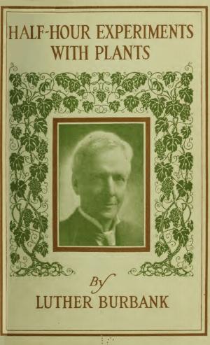 Cover of the book Half-Hour Experiments with Plants by Luther Burbank