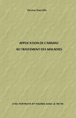 Cover of the book APPLICATION DE L'AIMANT AU TRAITEMENT DES MALADIES by Alfred LOISY