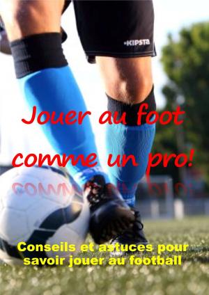Cover of the book Jouer au foot comme un pro by David Haldenby