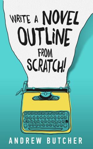 Book cover of Write a Novel Outline from Scratch!