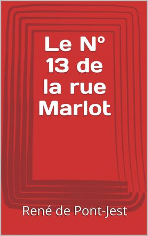 Cover of the book Le N° 13 de la rue Marlot by Alfred Bekker