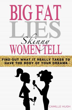 Cover of the book Big Fat Lies Skinny Women Tell by Milly White