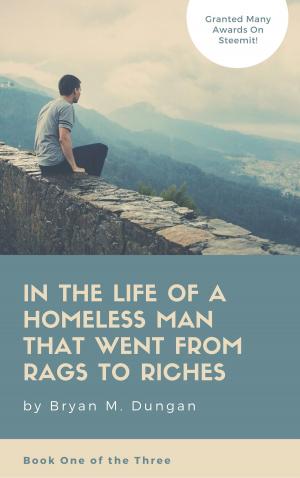 Book cover of In The Life Of A Homeless Man That Went From Rags To Riches