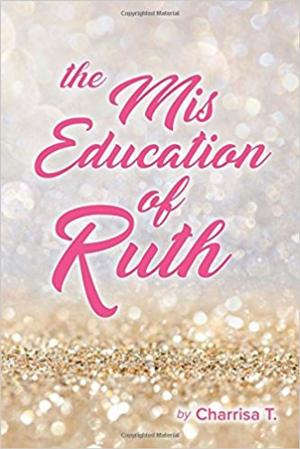 Cover of the book The Mis Education of ruth by Britt Prince