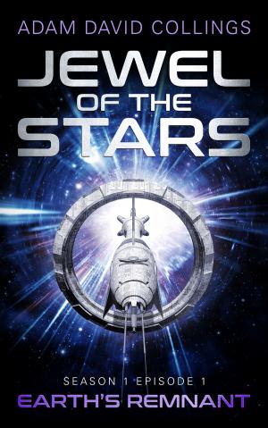 Cover of the book Jewel of the Stars. Season 1 Episode 1: Earth's Remnant by Pj Belanger