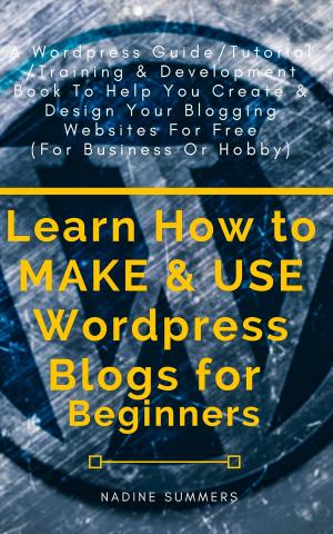 Cover of the book Learn How to MAKE & USE Wordpress Blogs for Beginners by Neil Hoechlin